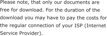 Please note, that only our documents are free for download. For the duration of the download you may have to pay the costs for the regular connection of your ISP (Internet Service Provider).