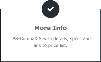 More Info LPS-CompaX S with details, specs and link to price list.