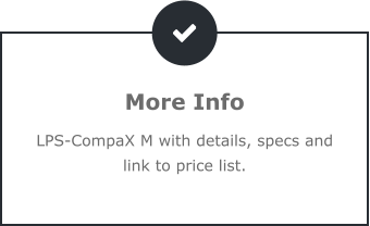 More Info LPS-CompaX M with details, specs and link to price list.