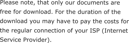 Please note, that only our documents are free for download. For the duration of the download you may have to pay the costs for the regular connection of your ISP (Internet Service Provider).